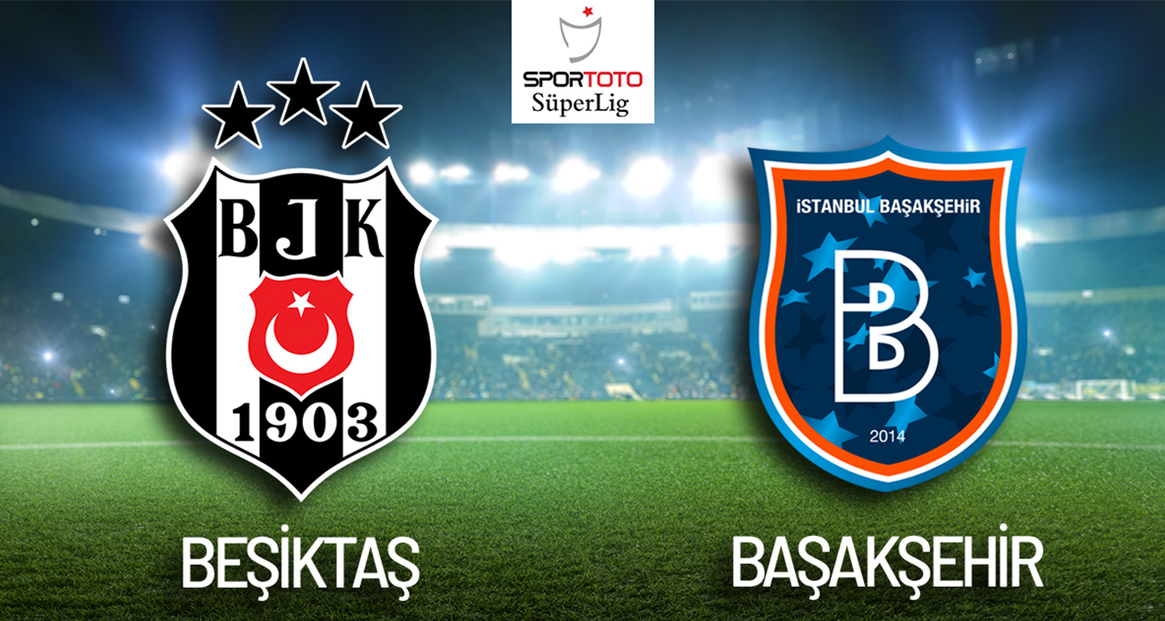 Trendyol Süper Lig: Beşiktaş 0 -Başakşehir: 0 (CANLI ANLATIM)