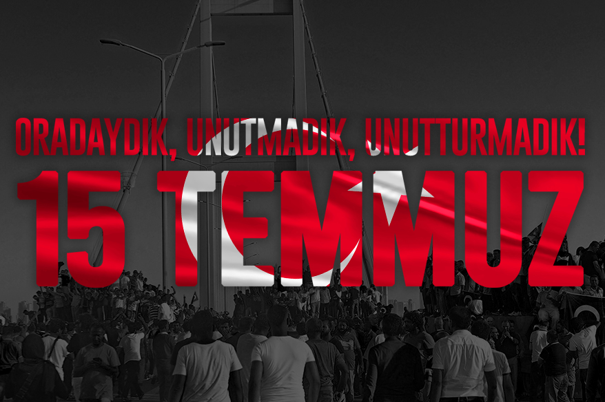 Oradaydık, unutmadık, unutturmadık! - 15 Temmuz