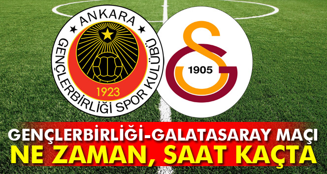 Gençlerbirliği - Galatasaray maçı hangi gün ne zaman saat kaçta? (Gençler GS maçı)