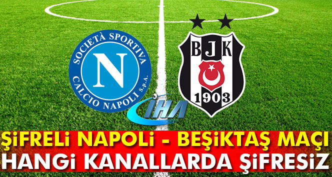 Napoli Beşiktaş maçı hangi kanallarda şifresiz...