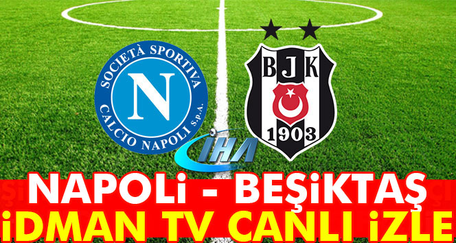 Napoli Beşiktaş maçı İdman TV İZLE..