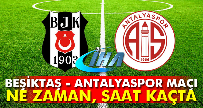 Beşiktaş Antalyaspor maçı ne zaman hangi gün saat kaçta (BJK Antalya)
