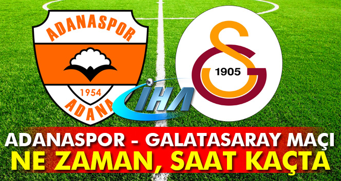 Adanaspor Galatasaray maçı ne zaman hangi gün saat kaçta (GS Adana maçı)