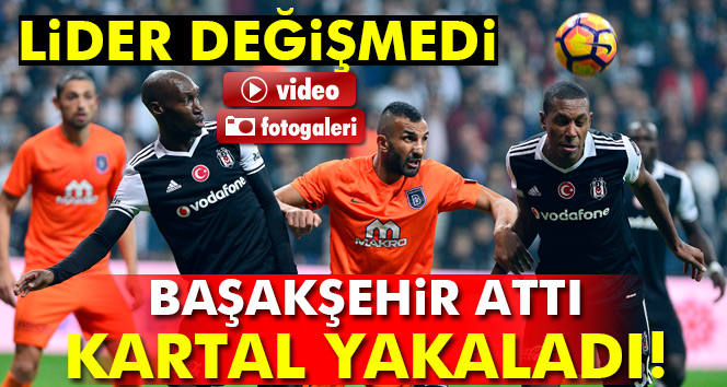 Beşiktaş Başakşehir maçı geniş özeti ve golleri izle (BJK Başakşehir canlı)