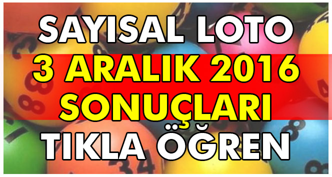 Sayısal Loto 03 Aralık 2016 çekilişi yapıldı.. 3 Aralık Sayısal Loto sonuçları belli oldu