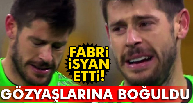 Fabri, Kiev maçında gözyaşlarına hakim olamadı!