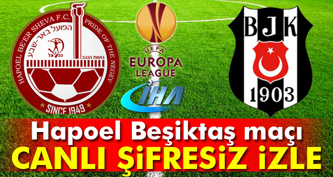 Hapoel Beer Sheva Beşiktaş maçı şifresiz kanalda izle | BJK Hapoel saat kaçta şifresiz veren kanallar
