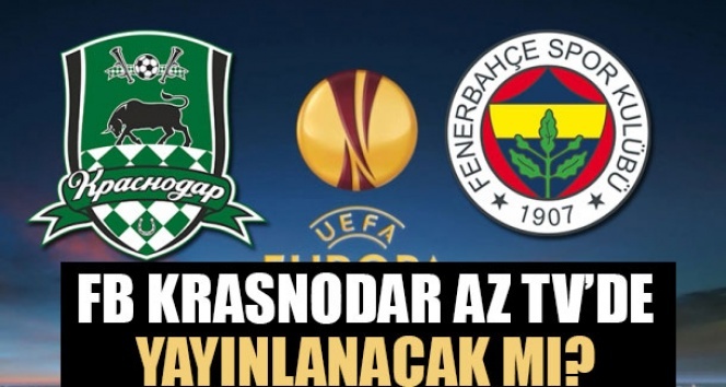 Fenerbahçe Krasnodar AZ TV’de yayınlanacak mı? AZ TV yayın akışı