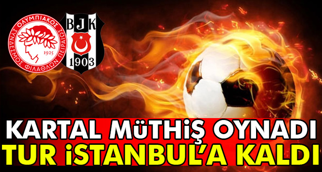 Olympiakos 1-1 Beşiktaş| Beşiktaş Olympiakos'u salladı (Geniş özeti ve golleri izle)