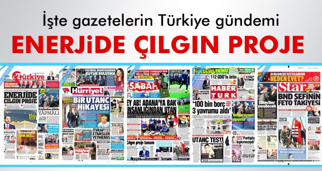 21 Mart Salı 2017 gazete manşetleri! Türkiye Gazetesi: Dünyanın en büyük güneş tarlası