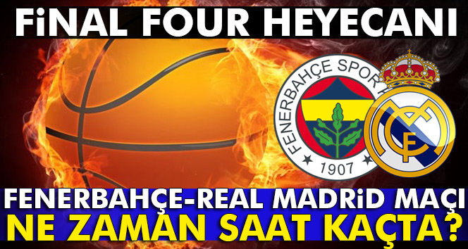 Fenerbahçe Real Madrid final four basket maçı bugün kaçta hangi kanalda şifresiz mi? (Fener Real)