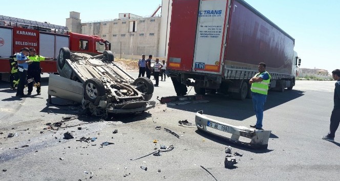 Karaman’da çekiciyle çarpışan otomobil devrildi: 1 yaralı
