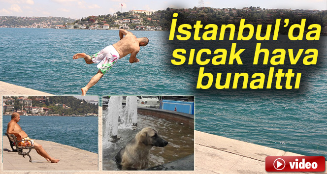İstanbul’da sıcak hava bunalttı, vatandaşlar serinlemek için farklı yollara başvurdu