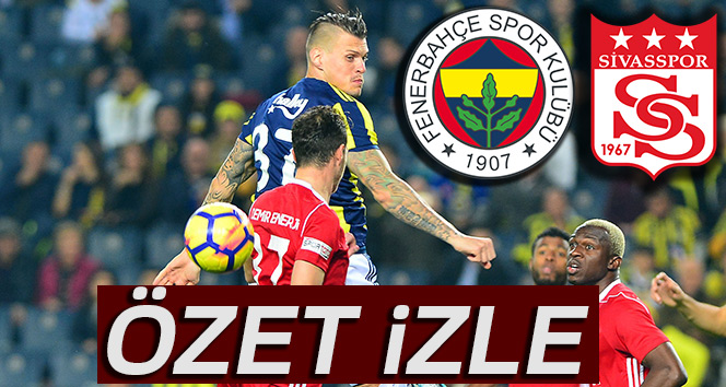 ÖZET İZLE: Fenerbahçe 4-1 Sivasspor Maçı Özeti ve Golleri İzle | Fenerbahçe-Sivasspor kaç kaç bitti?