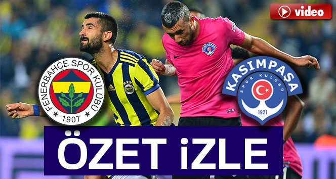 ÖZET İZLE: Fenerbahçe 4-2 Kasımpaşa Maçı Özeti ve Golleri İzle|FB Kasımpaşa kaç kaç bitti?