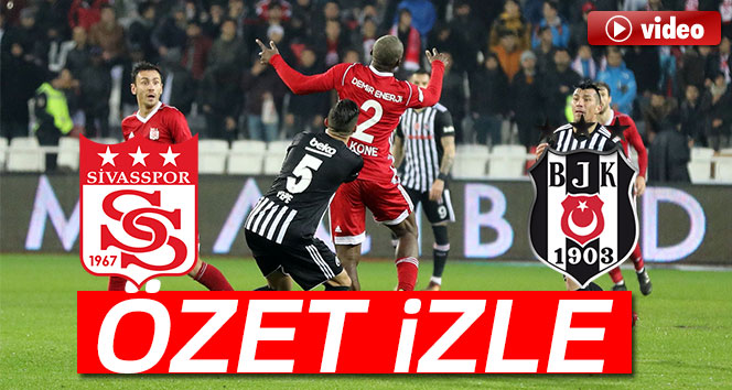 ÖZET İZLE: Sivasspor 2-1 Beşiktaş maçı geniş özeti ve golleri izle| Sivas BJK kaç kaç bitti?