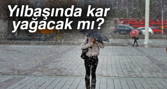 Yılbaşında kar yağacak mı?|Yılbaşında Türkiye genelinde hava nasıl olacak? (İstanbul, Ankara hava durumu)