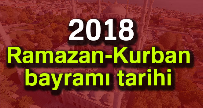 2018 Ramazan-Kurban bayramı tarihi ?