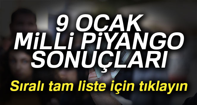 Milli Piyango SIRALI TAM LİSTE, 9 Ocak 2019 Milli Piyango Sonuçları! MP Kazandıran Numaralar...