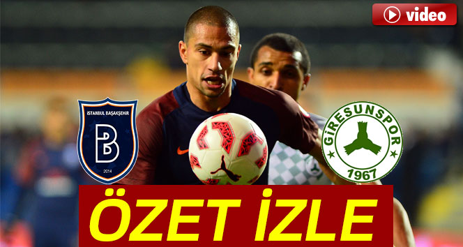 ÖZET İZLE: Başakşehir 2-1 Giresunspor Maçı Özeti ve Golleri İzle|Başakşehir Giresunspor kaç kaç bitti?