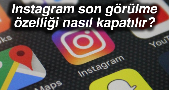 Instagram&#039;a son görülme özelliği geldi! Instagram son görülme özelliği nasıl kapatılır?