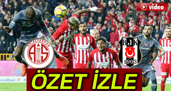 ÖZET İZLE: Antalyaspor 1-2 Beşiktaş Maçı Özeti ve Golleri İzle|Antalya BJK kaç kaç bitti?
