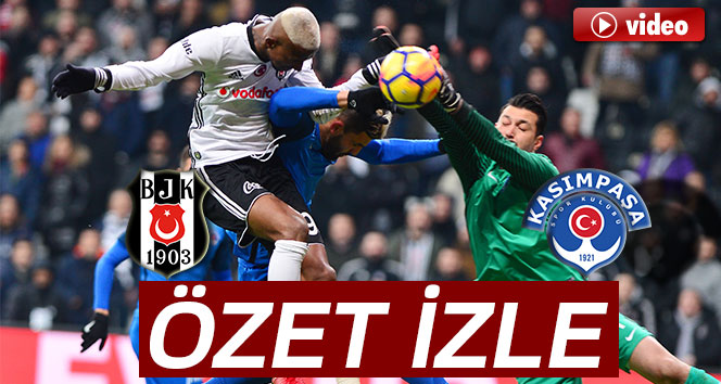 ÖZET İZLE: Beşiktaş 2-1 Kasımpaşa Maçı Özeti ve Golleri İzle|BJK Kasımpaşa kaç kaç bitti?