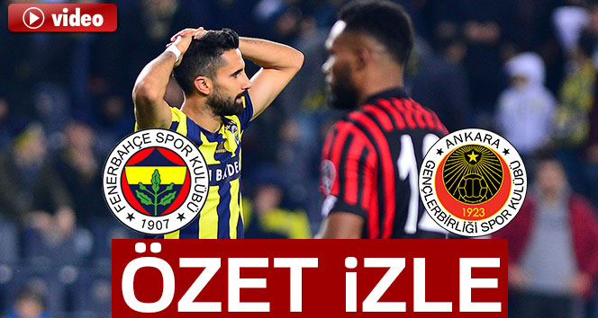 ÖZET İZLE: Fenerbahçe 2-2 Gençlerbirliği Maç Özeti ve Golleri İzle|Fener Gençlerbirliği kaç kaç bitti?