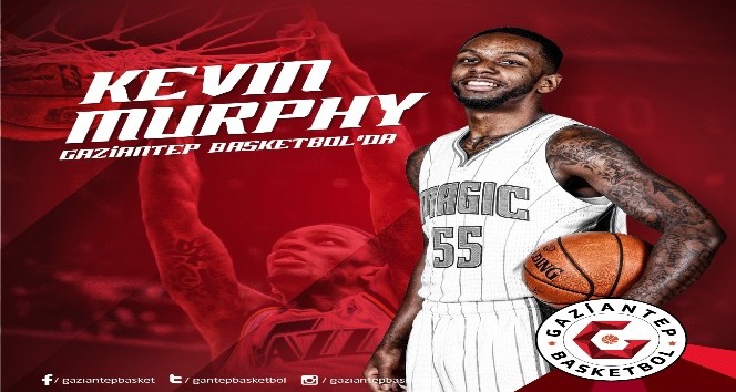 Gaziantep Basketbol, Kevin Murphy’i kadrosuna kattı