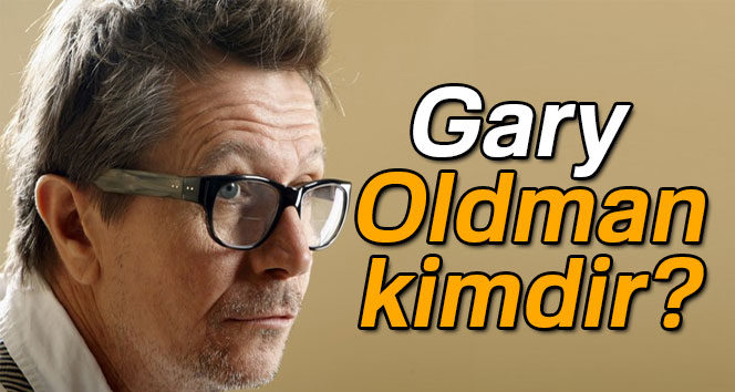 Gary Oldman Kimdir? | En İyi Erkek Oyuncu Ödülünü Alan Gary Oldman Kimdir, Kaç Yaşındadır, Nerelidir ?