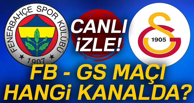 FB GS maçı ne zaman? Fenerbahçe Galatasaray maçı ne zaman? FB GS maçı CANLI İZLE