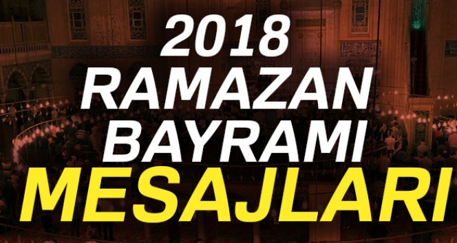 2018 Ramazan Bayramı Mesajları: Anlamlı güzel kısa ramazan bayramı mesajları