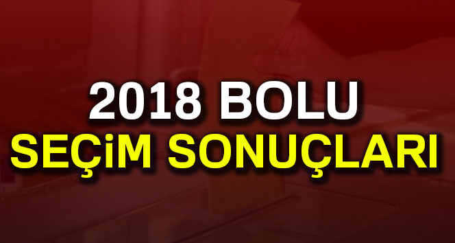Bolu seçim sonuçları 24 Haziran 2018: Cumhurbaşkanlığı ve Milletvekili Genel Seçim Sonuçları