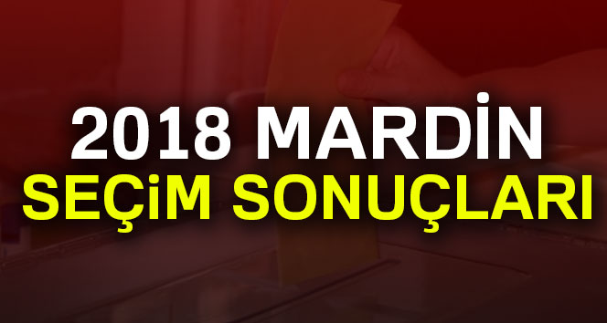 Mardin seçim sonuçları 24 Haziran 2018 Mardin seçim sonucu ve oy oranları
