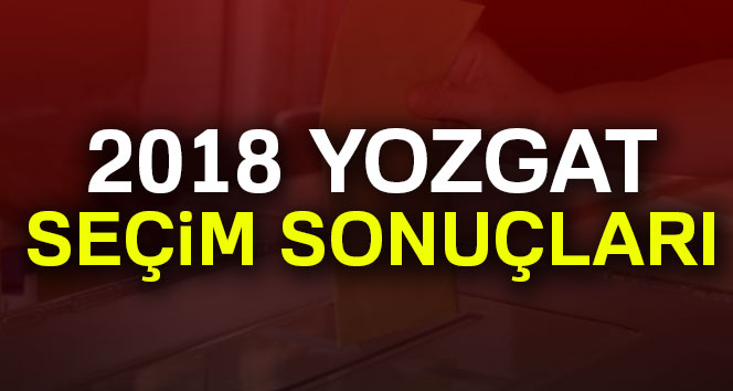 Yozgat seçim sonuçları 24 Haziran 2018 Yozgat seçim sonucu ve oy oranları