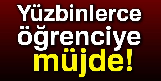 Yüzbinlerce öğrenciye müjde!