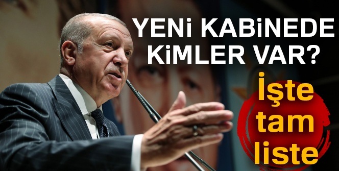 2018 Yeni kabinede kimler var? İşte yeni kabinedeki isimler | Yeni kabine listesi | Yeni Kabine tam listesi