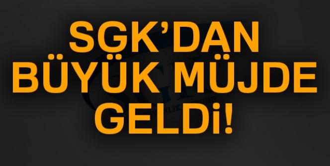 SGK'dan büyük müjde!