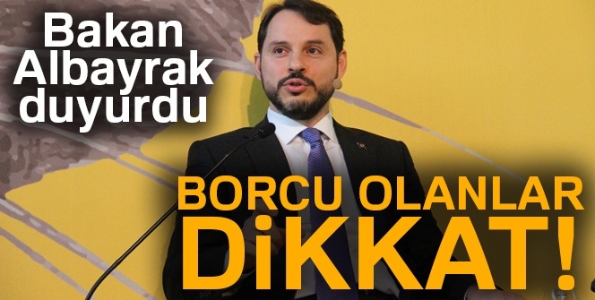 Borcu olanlar dikkat! Bakan Albayrak az önce duyurdu