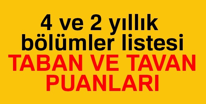 2 yıllık bölümler taban puanları LİSTESİ | 2 yıllık bölümler TABAN sıralaması | 4 yıllık bölümler taban ve tavan puanları listesi