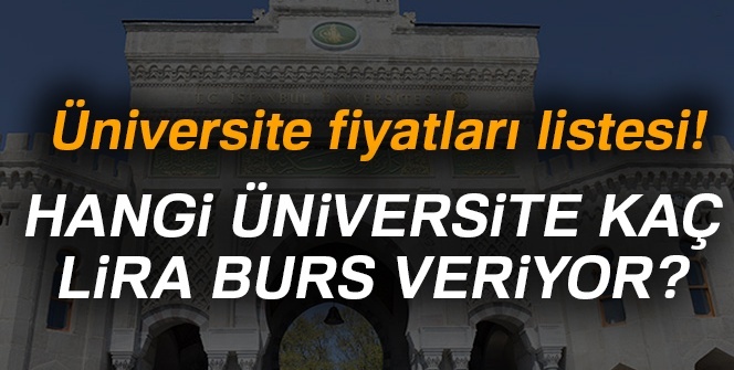 Üniversite fiyatları listesi | Hangi üniversite kaç lira burs veriyor?