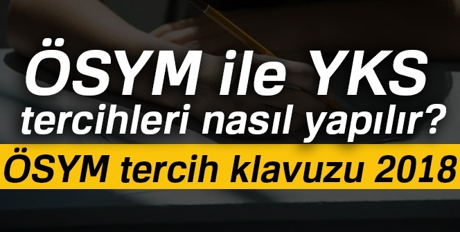 ÖSYM TERCİH klavuzu 2018 |ÖSYM ile YKS tercihleri nasıl YAPILIR? | Üniversite taban puanları
