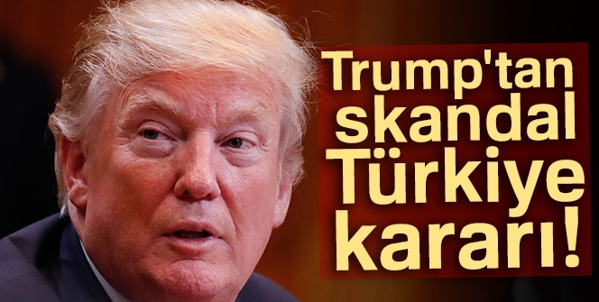 Trump'tan küstah Türkiye kararı! Onay verdi