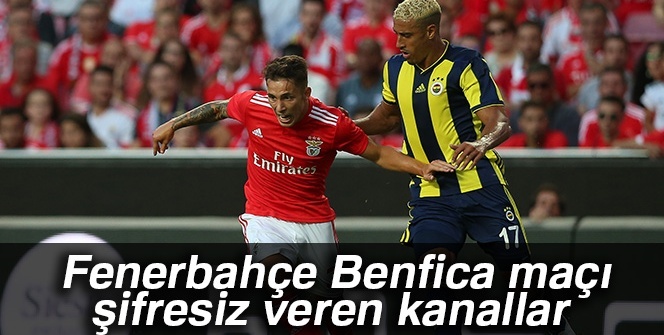 Fenerbahçe Benfica maçı şifresiz veren kanallar İZLE |FB, Benfica şifresiz -CANLI İZLE-
