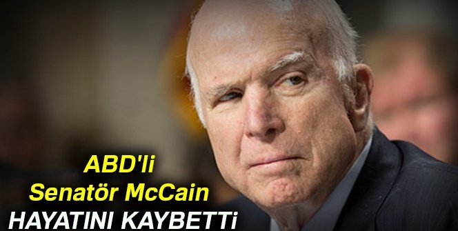 Son dakika! ABD'li senatör McCain hayatını kaybetti