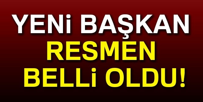 Yeni başkan resmen belli oldu!