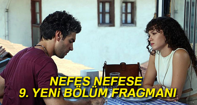 Nefes Nefese 9. YENİ BÖLÜM FRAGMANI yayınlandı mı? NEFES NEFESE 8. bölümde neler oldu? (26 Eylül YENİ bölüm fragmanı)