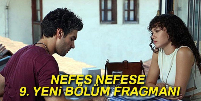 Nefes Nefese 9. YENİ BÖLÜM FRAGMANI yayınlandı mı? NEFES NEFESE 8. bölümde neler oldu? (26 Eylül YENİ bölüm fragmanı)