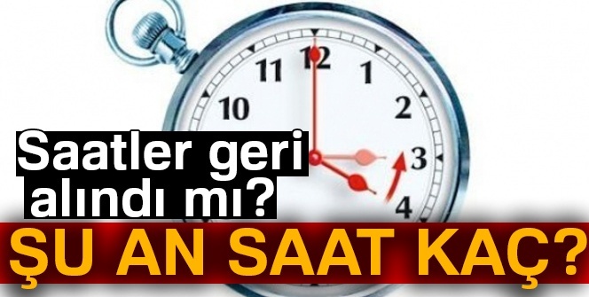 Şu an SAAT KAÇ? YAZ saatine geçilecek Mİ?  Saatler geri alınacak mı?