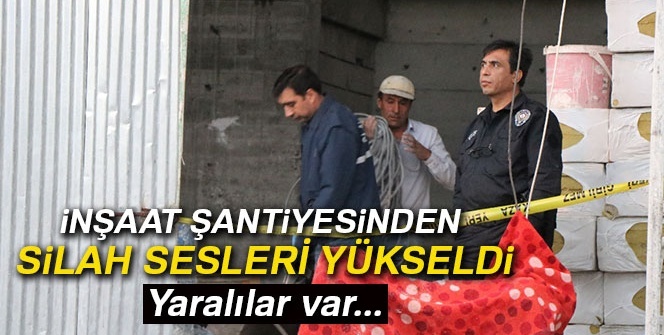 İnşaat şantiyesinden silahlı sesleri yükseldi: 4 yaralı